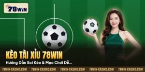 Hình minh họa bài viết: Kèo Tài Xỉu 78win Hướng Dẫn Soi Kèo & Mẹo Chơi Dễ Thắng