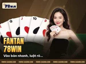 Hình minh họa bài viết: Fantan 78Win Có Gì Hot? Lý Do Nhiều Người Yêu Thích
